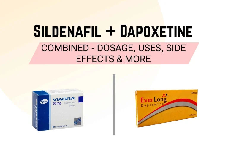 Sildenafil + Dapoxetine Combination: Detailed Guide to Uses, Dosage, Side Effects, and More