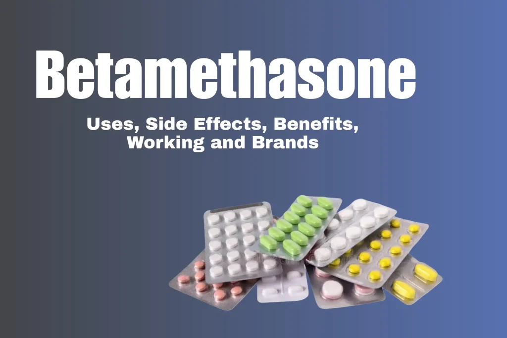Betamethasone: Uses, Benefits, Side Effects, and Brands